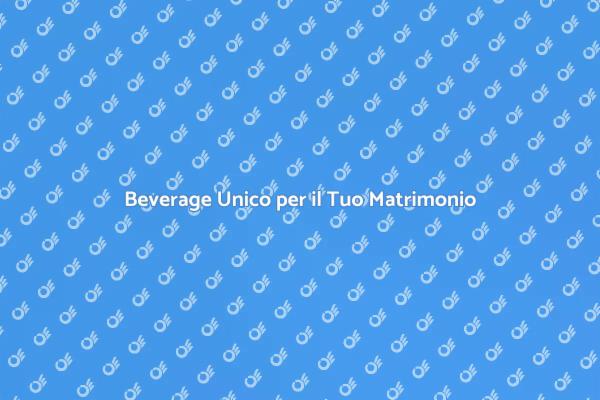 Beverage Esclusivo per un Matrimonio Perfetto