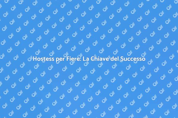 Hostess per Fiere: Il Tuo Vantaggio Competitivo