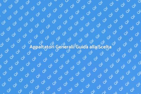 Appaltatori Generali: Scegli il Migliore