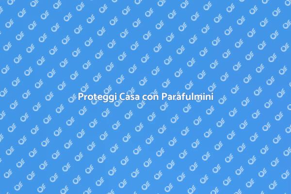 Parafulmini: Sicurezza per la Tua Casa