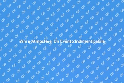 Degustazione di Vini: Un Evento Unico