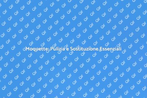 Pulizia e Sostituzione Moquette