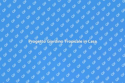 Giardino Tropicale: Trasforma il Tuo Spazio