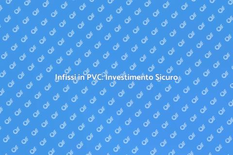Garanzia Totale Infissi in PVC