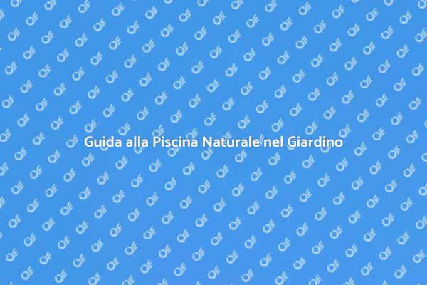 Crea la Tua Piscina Naturale in Giardino