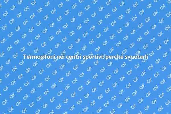 Manutenzione termosifoni nei centri sportivi