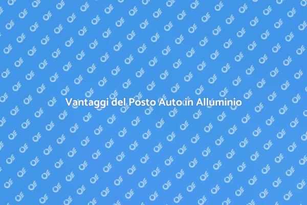 Posto Auto in Alluminio: Ecco Perché Sceglierlo