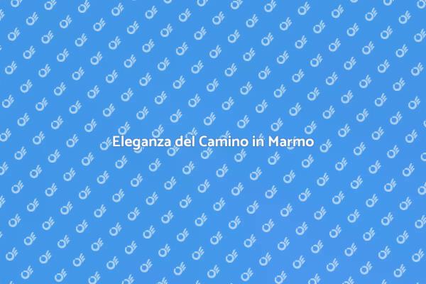 Camino in Marmo: Eleganza e Calore