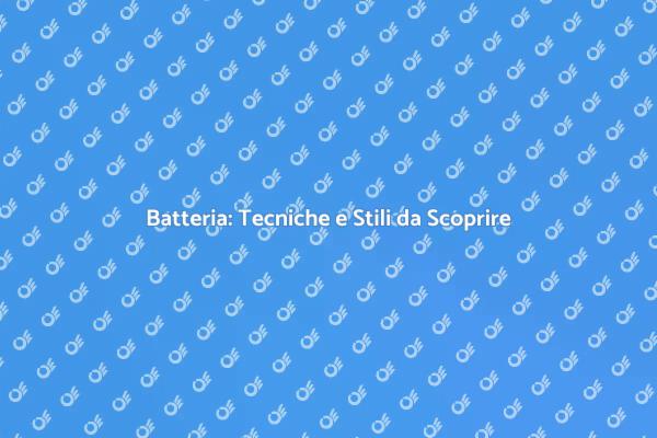 Migliora le tue Tecniche di Batteria