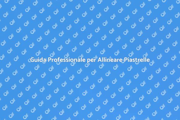 Allineamento Piastrelle: Guida Completa