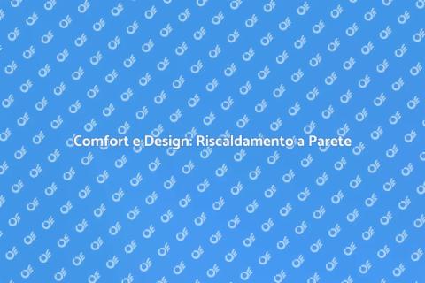 Riscaldamento a Parete: Comfort Innovativo