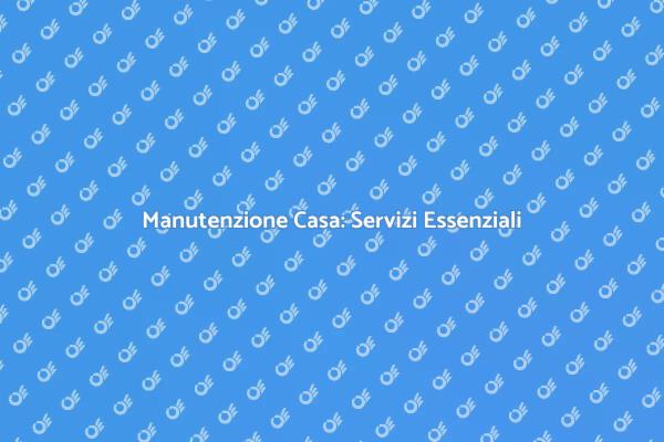 Manutenzione Facile per la Tua Casa