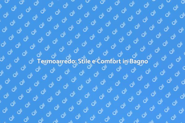 Rinnova il Bagno con un Termoarredo