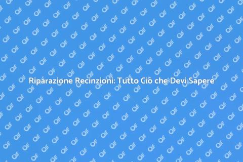 Riparare Recinzioni: Guida Completa