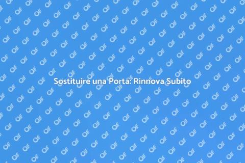 Cambiare una Porta: Rinnova la Tua Casa