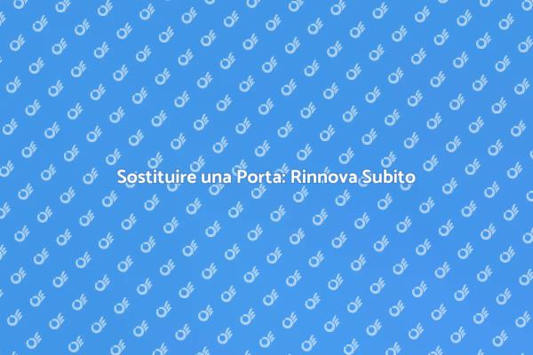 Rivoluziona la Tua Casa con una Porta Nuova