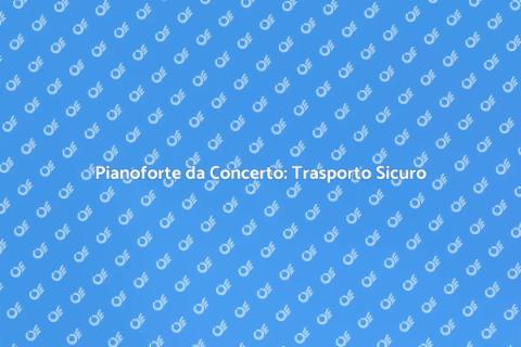 Trasporto Pianoforte da Concerto