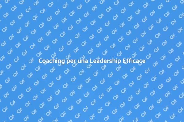 Trasforma la Tua Leadership con il Coaching
