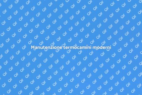 Assistenza tecnica termocamini moderni