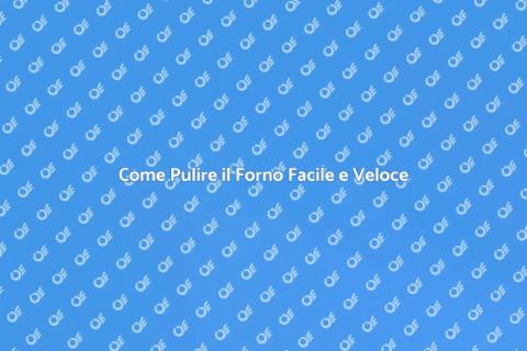 Pulizia del Forno: Guida Completa