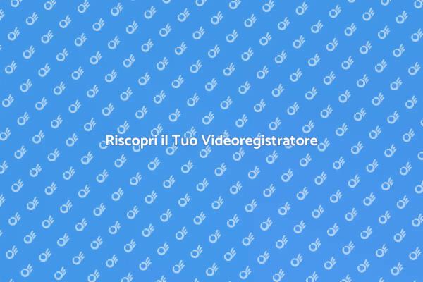 Riscopri il Tuo Videoregistratore