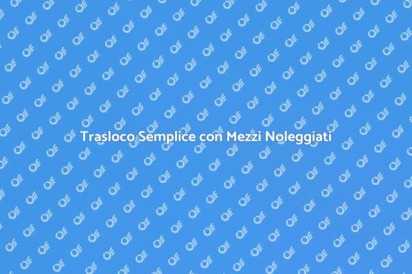 Noleggia Mezzi per un Trasloco Veloce