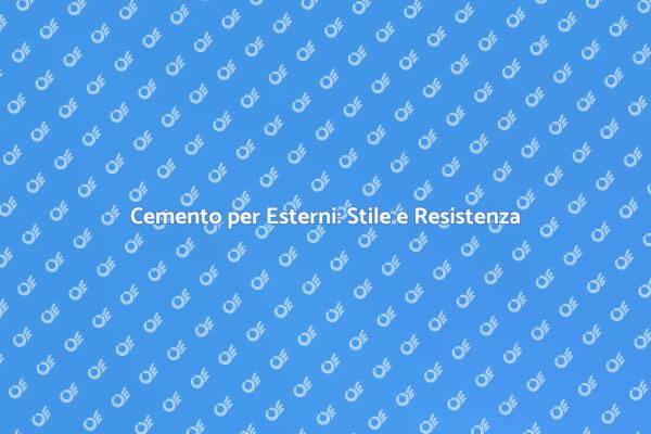 Cemento per Esterni: Vantaggi e Design