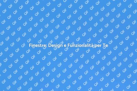 Finestre: Luce e Stile per la Casa