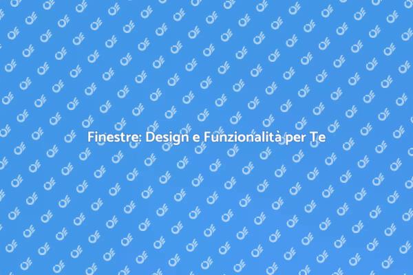Finestre: Trasforma la Tua Casa