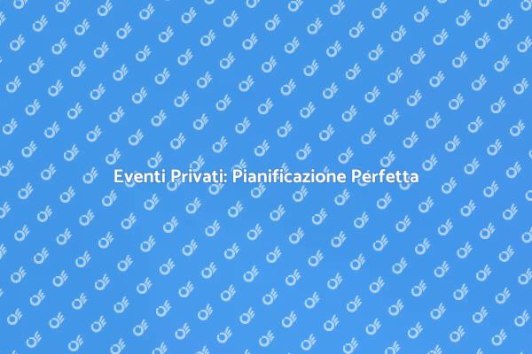 Organizzazione Eventi: La Tua Guida