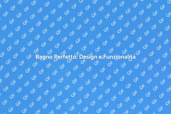 Ristrutturazione Bagno: Comfort e Design