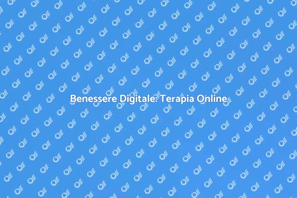 Terapia Online: Il Futuro del Benessere