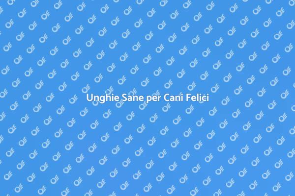 Unghie Perfette per Cani Giovani