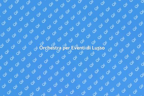 Noleggiare un'Orchestra per Eventi