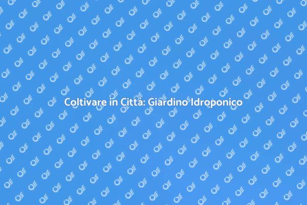 Innovazione Verde: Giardino Idroponico