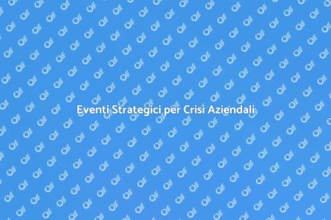 Organizzazione Eventi Crisi Aziendali