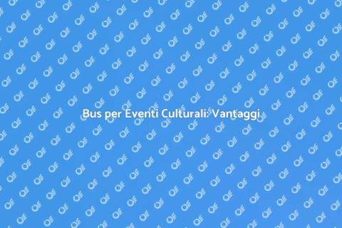 Affittare Bus per Eventi Culturali