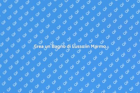 Bagno in Marmo: Eleganza e Stile
