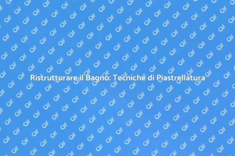 Piastrellare un Bagno: Guida Completa