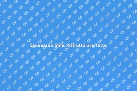 Ristrutturare Tetto a Falde Sicuro