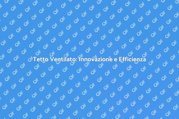 Tetto Ventilato: Il Futuro della Costruzione