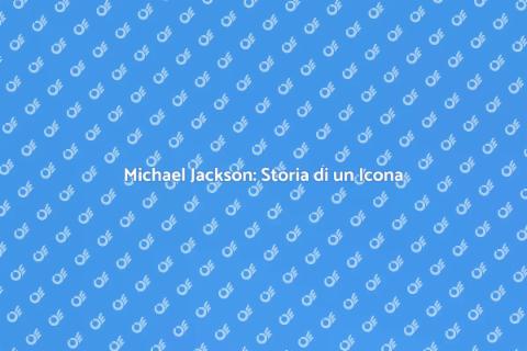 Viaggio nella Vita di Michael Jackson