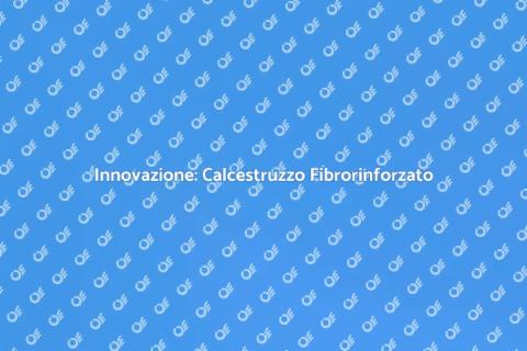 Calcestruzzo Fibrorinforzato Eco-Friendly