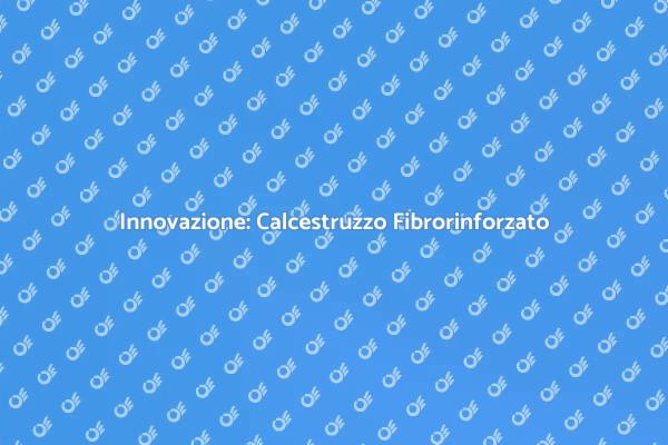 Calcestruzzo Fibrorinforzato e Sostenibilità