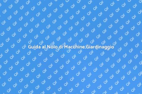 Nolo Macchine Giardinaggio: Guida Pratica