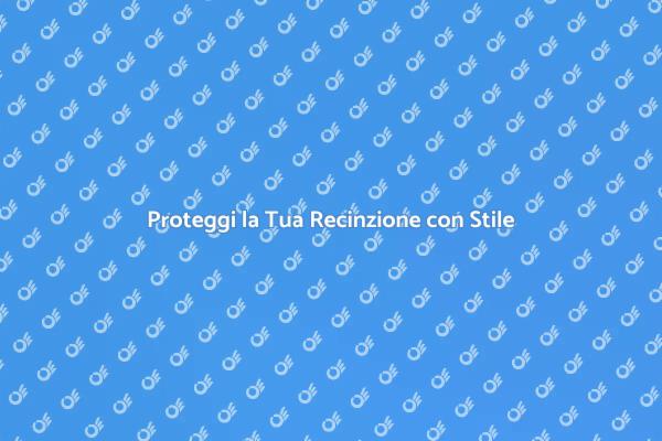 Rendi la Tua Recinzione Unica e Resistente