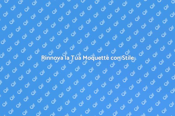 Trasforma la Tua Moquette Oggi!