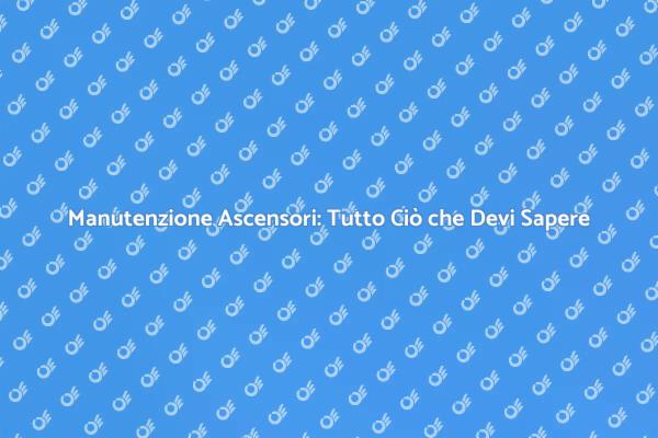 Riparare Ascensori: Sicurezza e Manutenzione