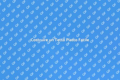 Realizzare un Tetto Piatto senza Stress