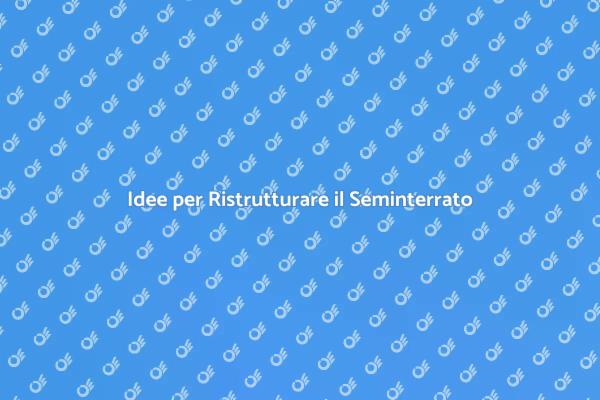 Ristrutturazione Seminterrato: Come Iniziare